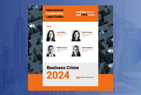 KHF Attorneys Author Chapter on U.S. General Criminal Law Enforcement in ICLG Business Crime 2024