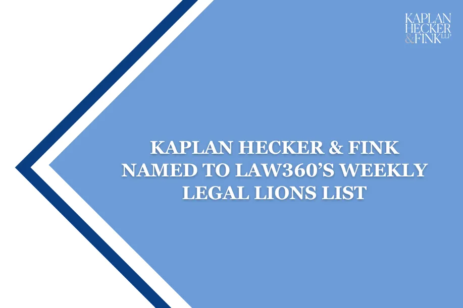 Kaplan Hecker & Fink Named to Law360’s Weekly Legal Lions List