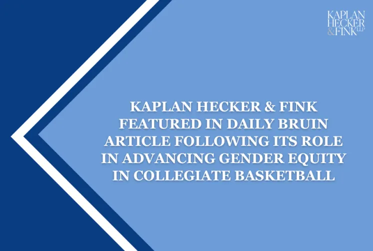 Kaplan Hecker & Fink Featured in Daily Bruin Article Following its Role in Advancing Gender Equity in Collegiate Basketball