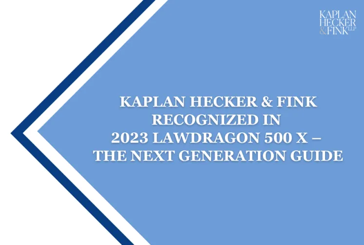 Kaplan Hecker & Fink Recognized in 2023 Lawdragon 500 X – The Next Generation Guide