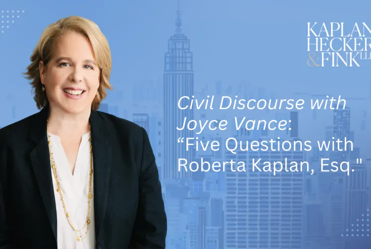 Founding Partner Roberta Kaplan Featured on Civil Discourse with Joyce Vance: “Five Questions with Roberta Kaplan, Esq.”